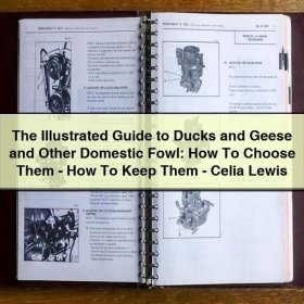 The Illustrated Guide to Ducks and Geese and Other Domestic Fowl: How To Choose Them-How To Keep Them-Celia Lewis