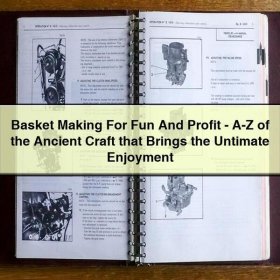 Basket Making For Fun And Profit-A-Z of the Ancient Craft that Brings the Untimate Enjoyment