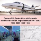 Cessna 310 Series Aircraft Complete Workshop Service Repair Manual 1961 1962 1963 1964 1965 1966