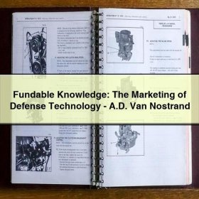Fundable Knowledge: The Marketing of Defense Technology-A.D. Van Nostrand