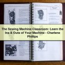 The Sewing Machine Classroom: Learn the Ins & Outs of Your Machine-Charlene Phillips