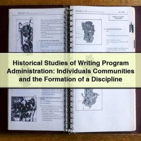 Historical Studies of Writing Program Administration: Individuals Communities and the Formation of a Discipline